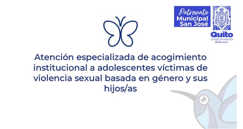 Atención especializada de acogimiento institucional a adolescentes víctimas de violencia sexual basada en género y sus hijos/as