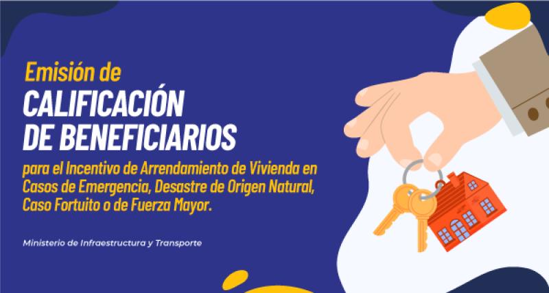 Emisión de Calificación de Beneficiarios para el Incentivo de Arrendamiento de Vivienda en Casos de Emergencia, Desastre de Origen Natural, Caso Fortuito o de Fuerza Mayor