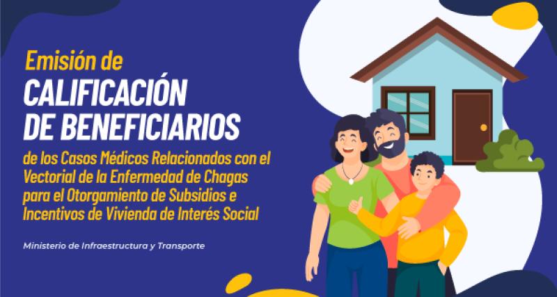 Calificación de los Beneficiarios de los Casos Médicos Relacionados con el Vectorial de la Enfermedad de Chagas para el Otorgamiento de Subsidios e Incentivos de Vivienda de Interés Social