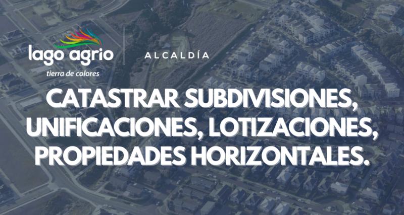 CATASTRAR SUBDIVISIONES, UNIFICACIONES, LOTIZACIONES, PROPIEDADES HORIZONTALES