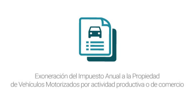 Exoneración del Impuesto Anual a la Propiedad de Vehículos Motorizados por actividad productiva o de comercio