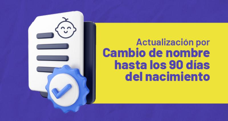 Actualización por cambio de nombre hasta los 90 días del nacimiento