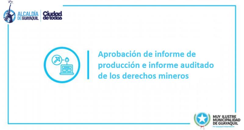 Aprobación de informe de producción e informe auditado de los derechos mineros
