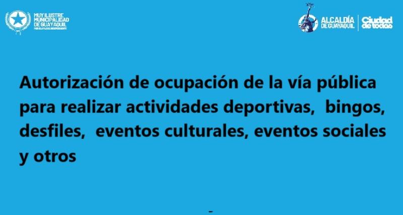 Autorización de ocupación de la vía pública para realizar actividades deportivas,  bingos, desfiles,  eventos culturales, eventos sociales y otros