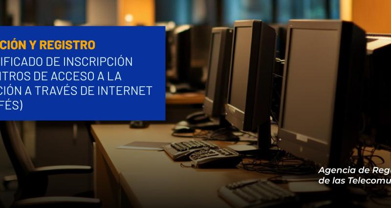Habilitación y registro del Certificado de Inscripción para Centros de Acceso a la Información a través de Internet (cibercafés)