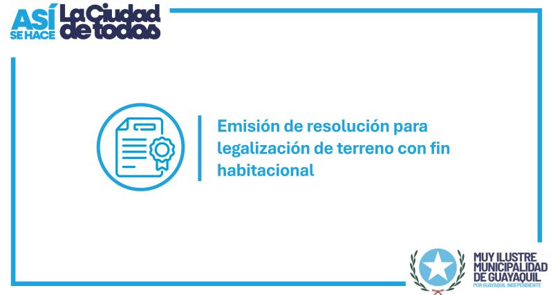 Emisión de resolución para legalización de terreno con fin habitacional