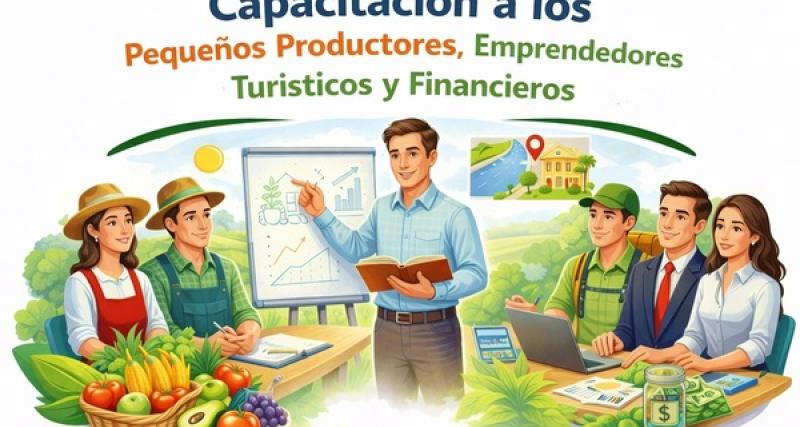 Capacitación a los pequeños productores, emprendedores turisticos y financieros.