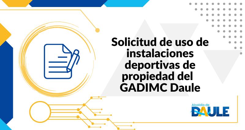 SOLICITUD DE USO DE INSTALACIONES DEPORTIVAS DE PROPIEDAD DEL GADIMC DAULE