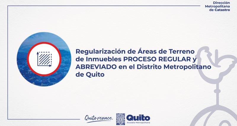 Regularización de Áreas de Terreno de Inmuebles PROCESO REGULAR y ABREVIADO en el Distrito Metropolitano de Quito