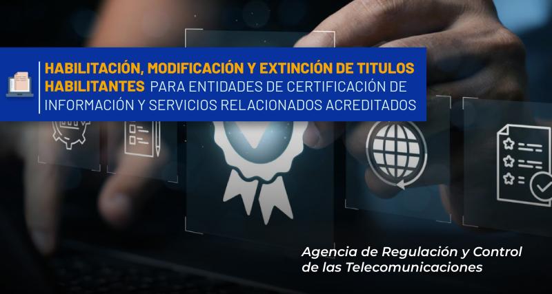 Otorgamiento y renovación del título habilitante para una Entidad de Certificación de Información y Servicios Relacionados Acreditados