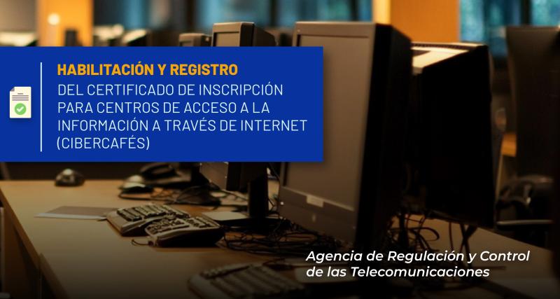 Habilitación y registro del Certificado de Inscripción para Centros de Acceso a la Información a través de Internet (cibercafés)