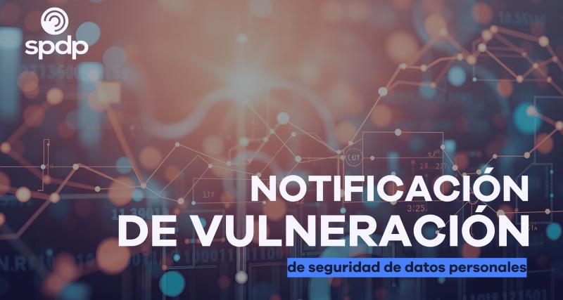 Notificación de Vulneración de Seguridad de Datos Personales