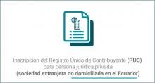 Inscripción del Registro Único de Contribuyente (RUC) para persona jurídica privada (sociedad extranjera no domiciliada en el Ecuador)