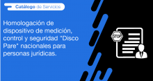 El usuario puede registrar en la ANT la homologación de dispositivo de medición, control y seguridad "Disco Pare" nacionales para personas jurídicas