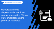 El usuario requirente puede solicitar a la ANT la homologación de dispositivo de medición, control y seguridad "Disco Pare" importados para personas naturales
