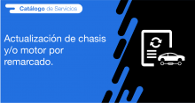 El usuario requirente puede solicitar la actualización de chasis y/o motor por remarcado