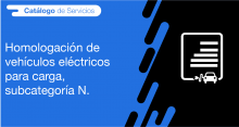 El usuario requirente puede solicitar en la ANT la homologación de vehículos eléctricos para carga, subcategoría N