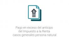 Pago en exceso del anticipo del Impuesto a la Renta casos generales persona natural