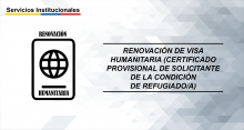 Renovación de Visa Humanitaria (Certificado provisional de solicitante de la condición de Refugiado/a)