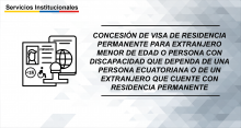 Concesión de visa de residencia permanente para extranjero menor de edad o persona con discapacidad que dependa de una persona ecuatoriana o de un extranjero que cuente con residencia permanente