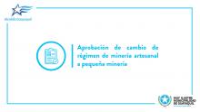Aprobación de cambio de régimen de minería artesanal a pequeña minería