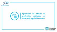 Aprobación de informe de producción auditados en materia de regulación minera