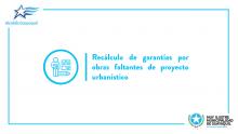 Recálculo de garantías por obras faltantes de proyecto urbanístico