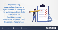 CACES-03-03-01 Supervisión y acompañamiento en la ejecución de planes para la mejora continua de la calidad de las Instituciones de Educación Superior, Carreras o Programas.