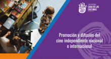 Promoción y difusión del cine independiente nacional e internacional en las salas de cine de la CCE
