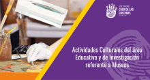 Actividades Culturales del área Educativa y de Investigación referente a Museos