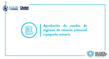 Aprobación de cambio de régimen de minería artesanal a pequeña minería