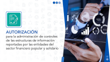 Atención de requerimientos de administración de controles de las estructuras de información reportadas por las entidades del Sector Financiero Popular y Solidario.