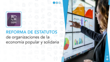 Reforma de estatutos de organizaciones de la Economía Popular y Solidaria