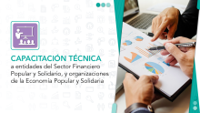 Capacitación técnica a entidades del Sector Financiero Popular y Solidario; y, a organizaciones de la Economía Popular y Solidaria.