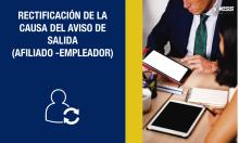 Rectificación de la causa del aviso de salida (Afiliado - Empleador)