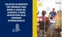 Solicitud de montepío por orfandad para madre a cargo del causante o padre incapacitado bajo Convenios Internacionales