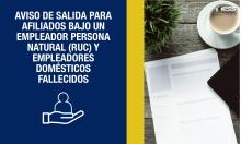 Aviso de salida para afiliados bajo un empleador persona natural (RUC) y empleadores domésticos fallecidos