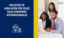 Solicitud de jubilación por vejez bajo Convenios Internacionales