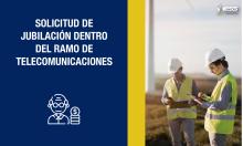 Solicitud de jubilación dentro del ramo de Telecomunicaciones