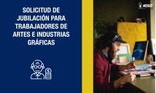 Solicitud de jubilación para trabajadores de Artes e Industrias Gráficas