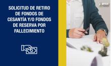 Solicitud de Retiro de Fondos de Cesantía y/o Fondos de Reserva por Fallecimiento