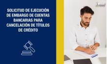 Solicitud de ejecución de embargo de cuentas bancarias para cancelación de títulos de crédito