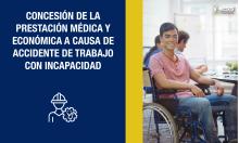 Concesión de prestación médica y económica a causa de accidente de trabajo con incapacidad