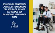 Solicitud de reinserción laboral de pensionistas del Seguro de Riesgos del Trabajo con incapacidad permanente total