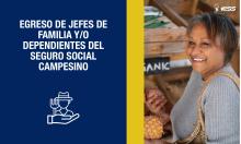 Egreso de jefes de familia y/o dependientes del Seguro Social Campesino