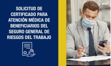 Solicitud de certificado para atención médica de beneficiarios del Seguro General de Riesgos del Trabajo