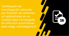 El usuario puede solicitar a la ANT la certificación de homologación vehicular por inclusión de versiones y/o aplicaciones en un modelo base homologado de vehículos automotores para carga, subcategoría N