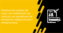 El usuario requirente puede solicitar en la ANT la autorización de cambio de socio con habilitación de vehículo de operadoras de transporte intraprovincial o interprovincial