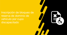 El usuario puede solicitar a las ANT la inscripción de bloqueo de reserva de dominio de vehículo por cupo discapacitado