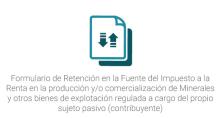 Formulario de Retención en la Fuente del Impuesto a la Renta en la producción y/o comercialización de Minerales y otros bienes de explotación regulada a cargo del propio sujeto pasivo (contribuyente)